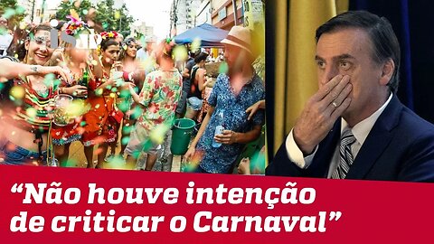 Bolsonaro: "Não houve intenção de criticar o carnaval de forma genérica"