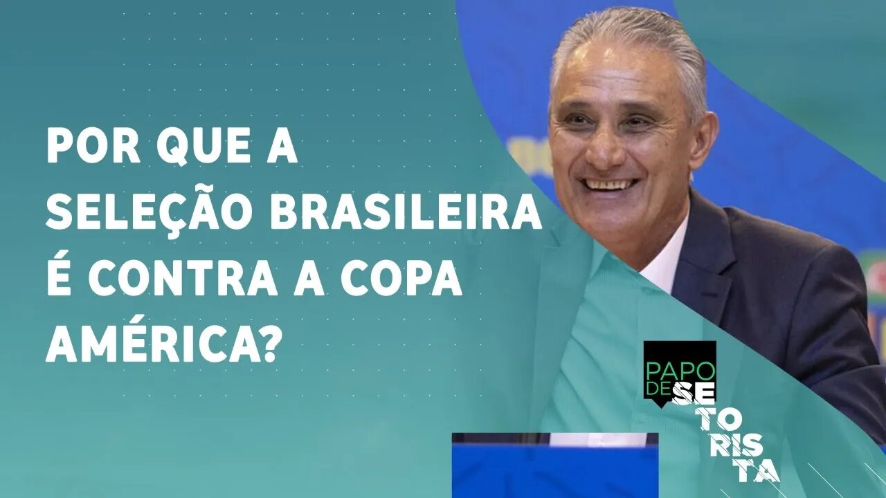 Afinal: a Seleção é CONTRA a Copa América no Brasil por questões POLÍTICAS? | PAPO DE SETORISTA