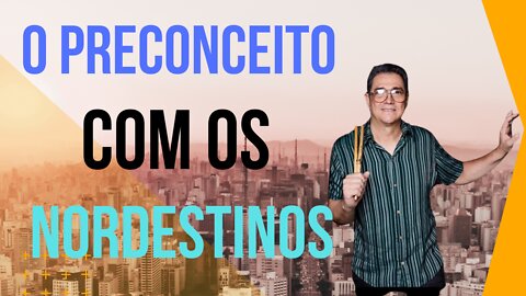 O Preconceito Com Os Nordestino