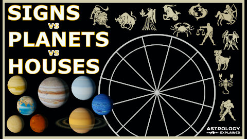Signs vs Planets vs Houses in Astrology