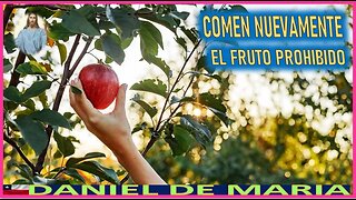 COMEN NUEVAMENTE EL FRUTO PROHIBIDO - MENSAJE DE JESUCRISTO REY A DANIEL DE MARIA 17ENE2023