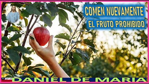 COMEN NUEVAMENTE EL FRUTO PROHIBIDO - MENSAJE DE JESUCRISTO REY A DANIEL DE MARIA 17ENE2023