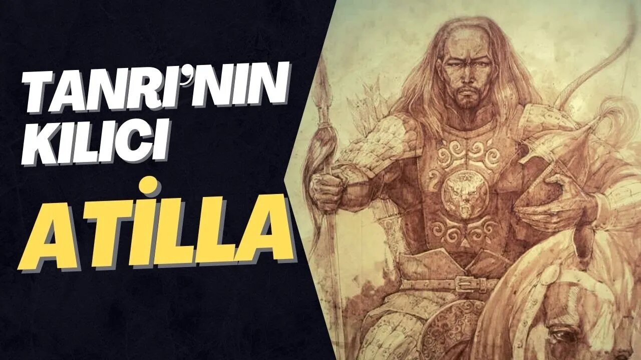 Büyük Hun İmparatoru ve Tanrı’nın Kılıcı / Kırbacı : ATİLLA