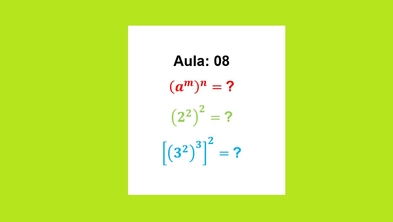 Mini Curso Potenciação AULA 08 - 3ª PROPRIEDADE POTÊNCIA DE POTÊNCIA.