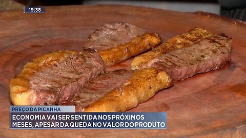 Preço da Picanha: Economia vai ser Sentida nos Próximos Meses, Apesar da Queda no Valor do Produto.