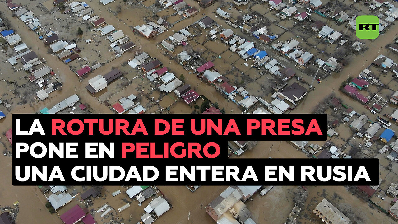 Inundaciones en la ciudad rusa de Orsk por la rotura de una presa