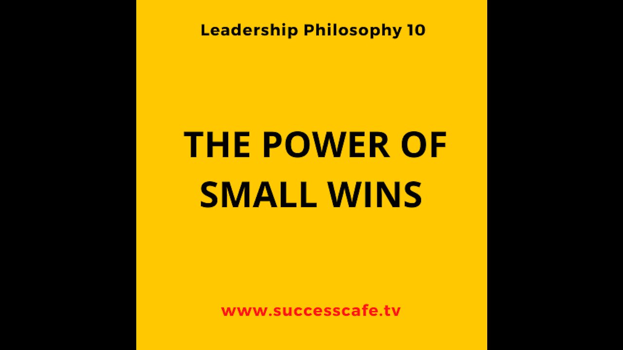 Leadership Philosophy #4: The Power Of Small Wins