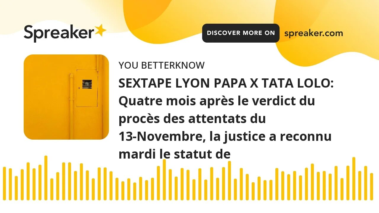 SEXTAPE LYON PAPA X TATA LOLO: Quatre mois après le verdict du procès des attentats du 13-Novembre,