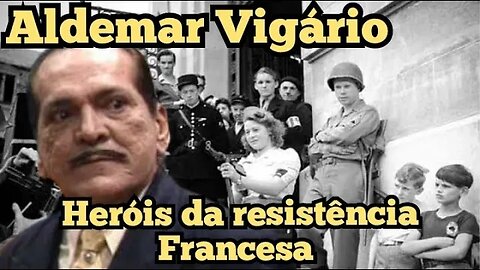 Escolinha do Professor Raimundo; Aldemar Vigário, os Heróis da resistência Francesa.