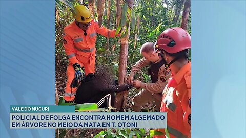 Vale do Mucuri: Policial de Folga Encontra Homem Algemado em Árvore no Meio da Mata em T. Otoni.