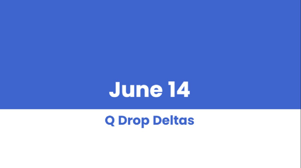 Q DROP DELTAS JUNE 14