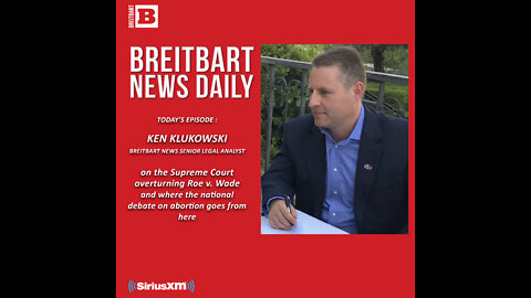 How the Left Blew It on Abortion; Guest Breitbart News Legal Contributor Ken Klukowski