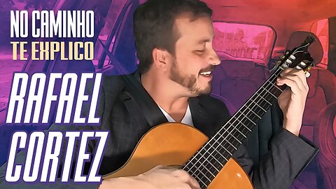 DE CARONA COM RAFAEL CORTEZ | NO CAMINHO TE EXPLICO