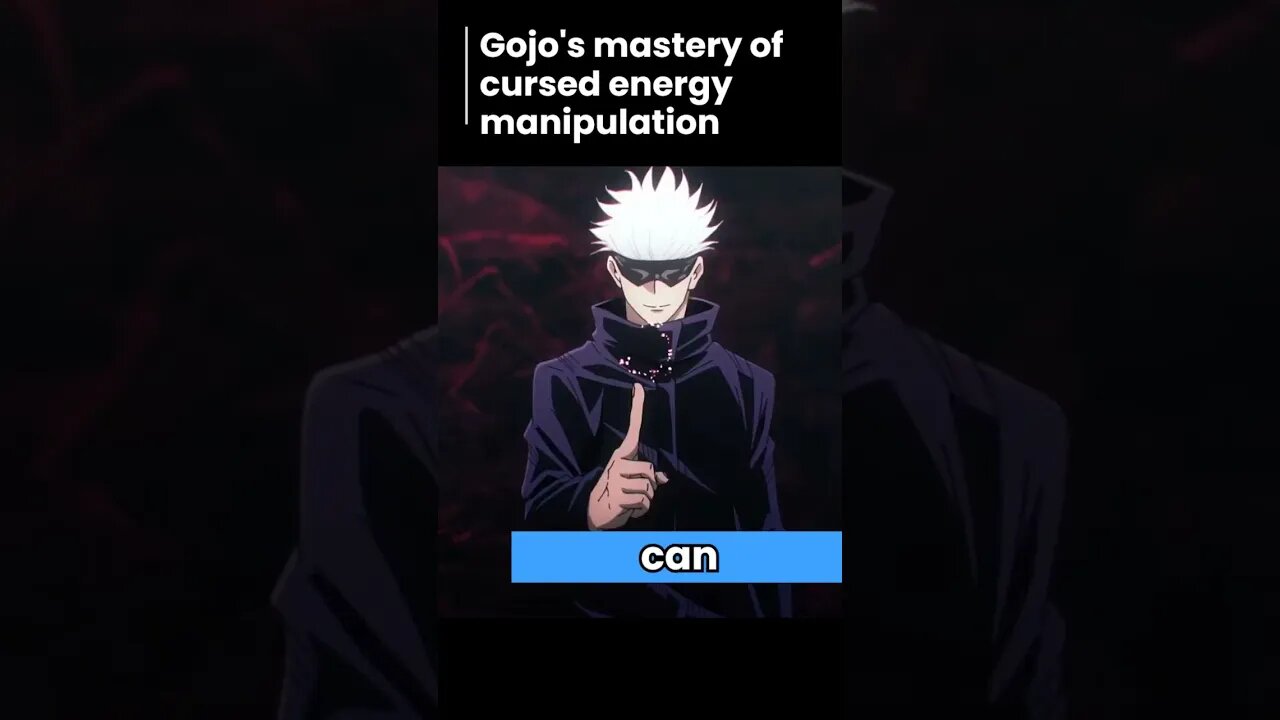 gojo's mastery of cursed energy manipulation