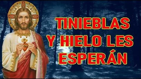 TINIEBLAS Y HIELO LES ESPERAN - MENSAJE DE JESÚS EN EL EVANGELIO POR MARÍA VALTORTA