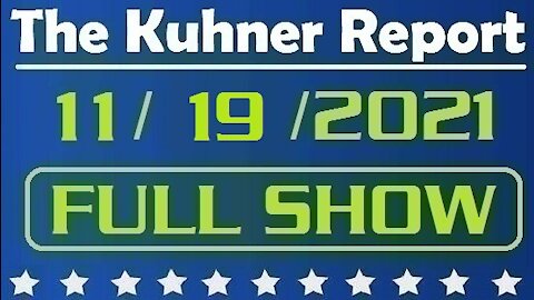 The Kuhner Report 11/19/2021 [FULL SHOW]