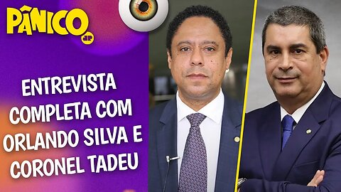 Assista à entrevista com Orlando Silva e Coronel Tadeu na íntegra