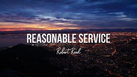 Robert Reed - Reasonable Service