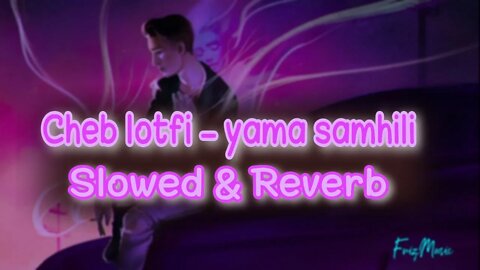 Cheb Lotfi 2022 - Yama Samhil (slowed&reverb)