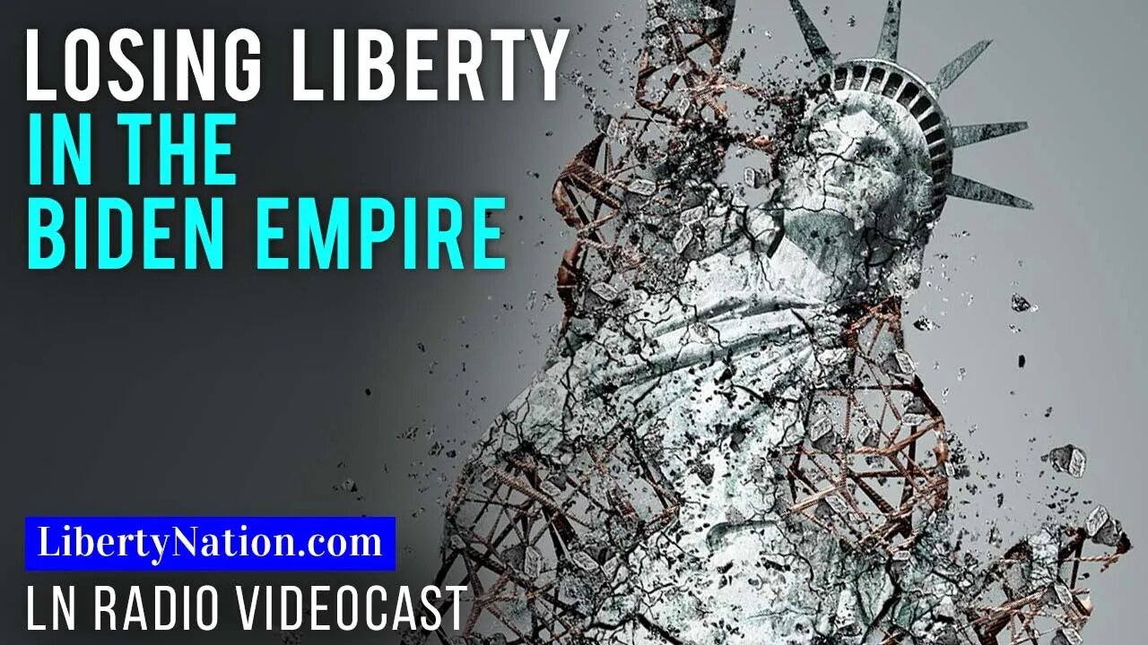 Losing Liberty in the Biden Empire