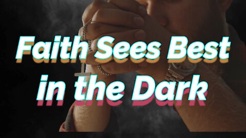 Faith Sees Best in the Dark