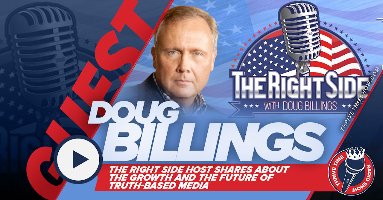 Doug Billings | The Right Side Host Shares About the Growth and the Future of Truth-Based Media