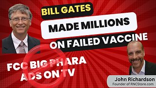 Bill Gates Made Millions On A Failed Vaccine| Will The FCC Ban Big Pharma Ads| John Richardson