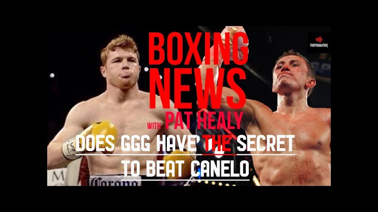 BOXING NEWS - DOES GGG HAVE THE SECRET TO BEAT CANELO?