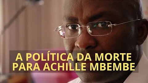 A POLÍTICA DA MORTE PARA ACHILLE MBEMBE