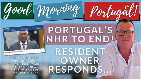 Portugal’s NHR to END! Portugal Resident owner Bruce Hawker responds...