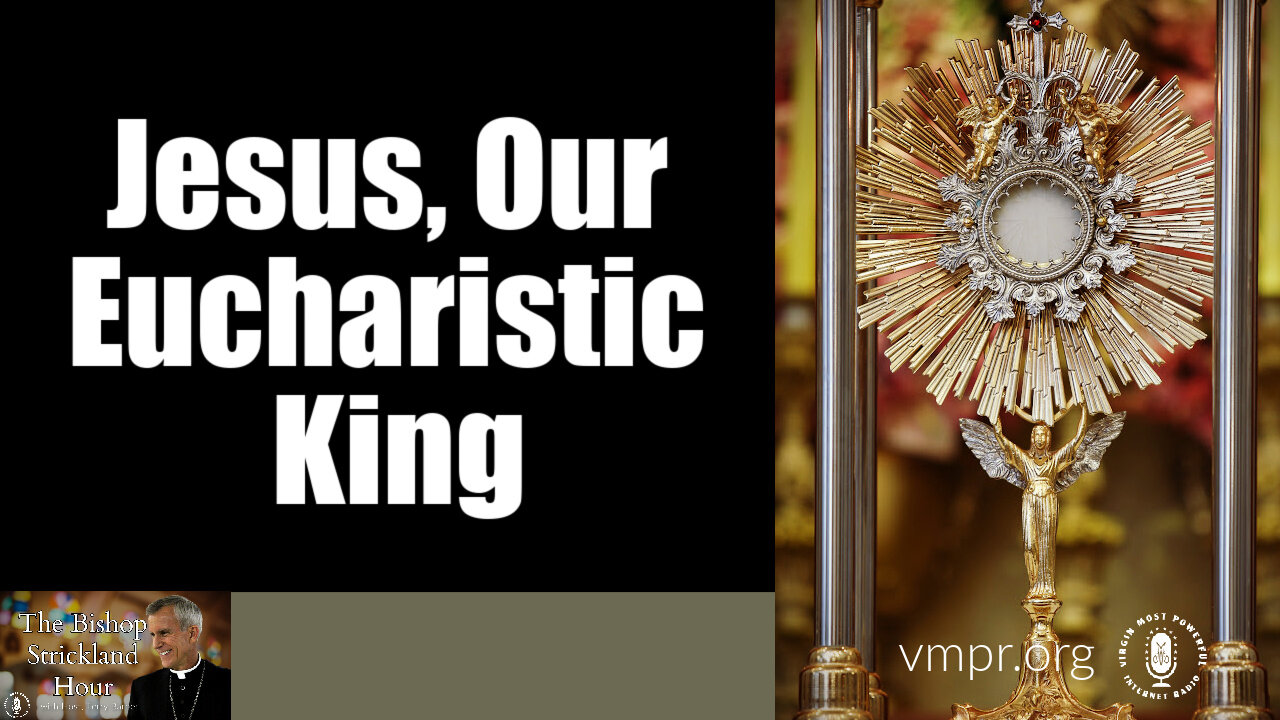 09 Aug 22, The Bishop Strickland Hour: Jesus, Our Eucharistic King
