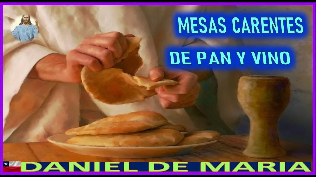 MESAS CARENTES DE PAN Y VINO - MENSAJE DE JESUCRISTO REY A DANIEL DE MARIA 9 DIC22