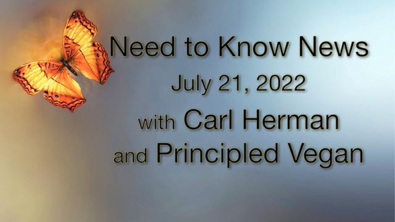 Need to Know (22 July 2022) with Carl Herman and Principled Vegan