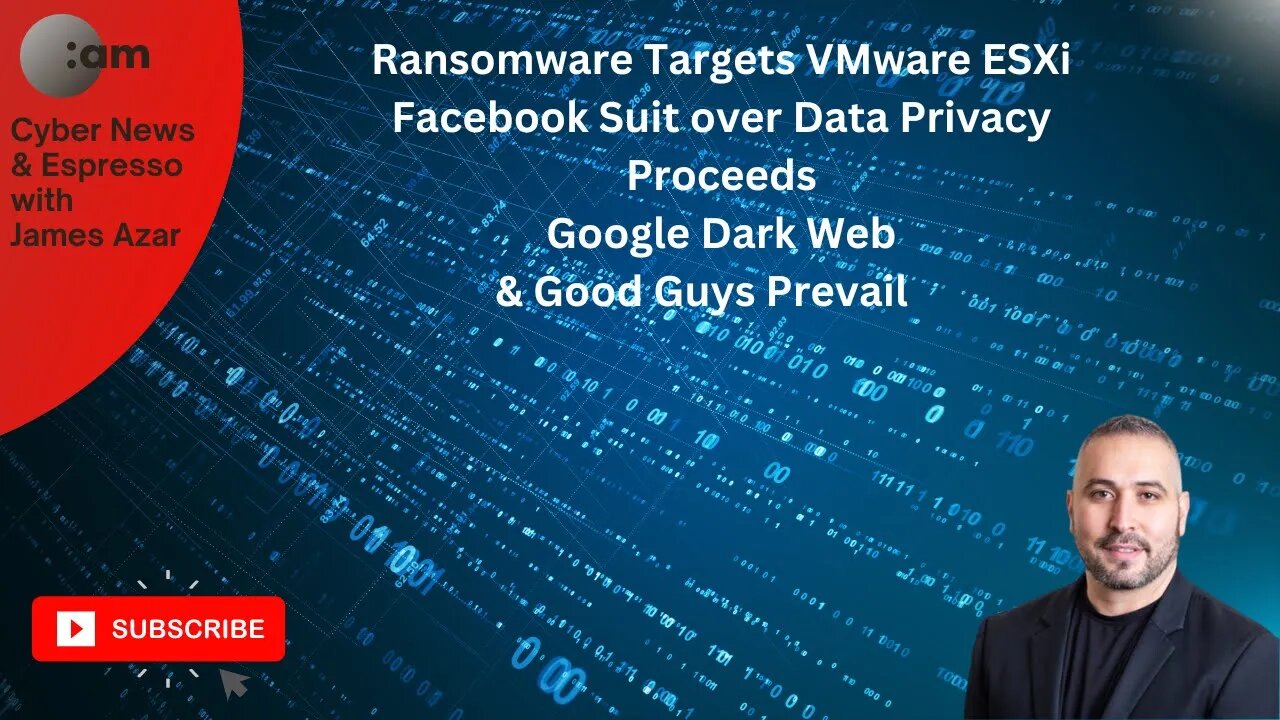 Cyber News: Ransomware Targets VMware ESXi, Facebook suit over Data Privacy, Google Dark Web & More