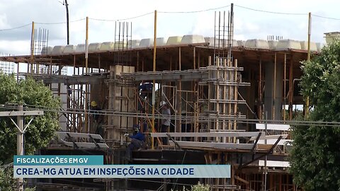 Fiscalizações em GV: CREA-MG Atua em Inspeções na Cidade.