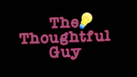 The Thoughtful Guy (In it for life)