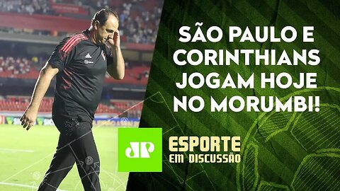 São Paulo e Corinthians SE ENFRENTAM HOJE em FASES OPOSTAS! | ESPORTE EM DISCUSSÃO