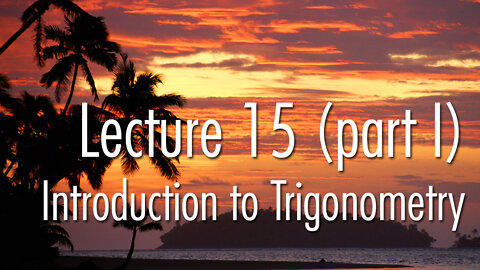 Lecture 15 (part I): Introduction to Trigonometry