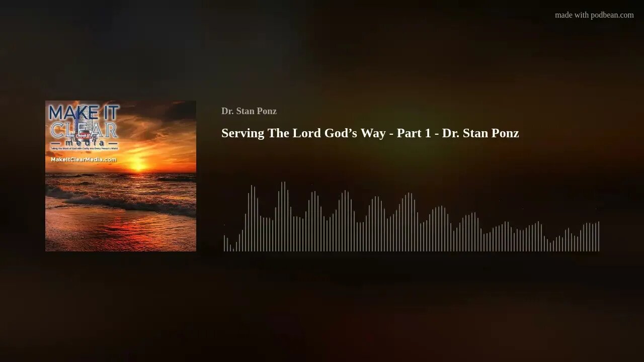 Serving The Lord God’s Way - Part 1 - Dr. Stan Ponz