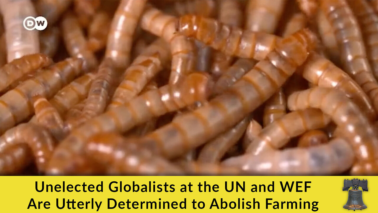 Unelected Globalists at the UN and WEF Are Utterly Determined to Abolish Farming