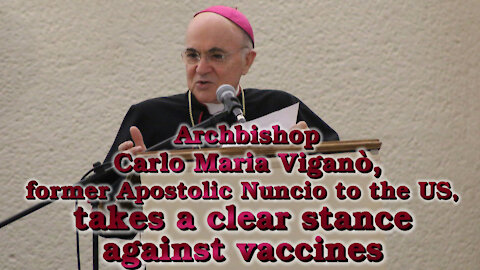 Archbishop Carlo Maria Viganò, former Apostolic Nuncio to the US, takes a clear stance against vaccines