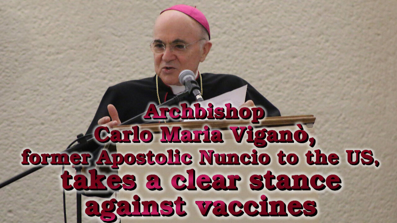 Archbishop Carlo Maria Viganò, former Apostolic Nuncio to the US, takes a clear stance against vaccines