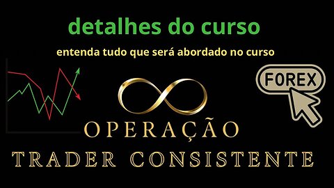 O MELHOR CURSO DE FOREX - DETALHES DO CURSO OPERAÇÃO TRADER CONSISTENTE