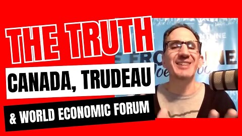 THE TRUTH about Canada, Trudeau & The WEF!