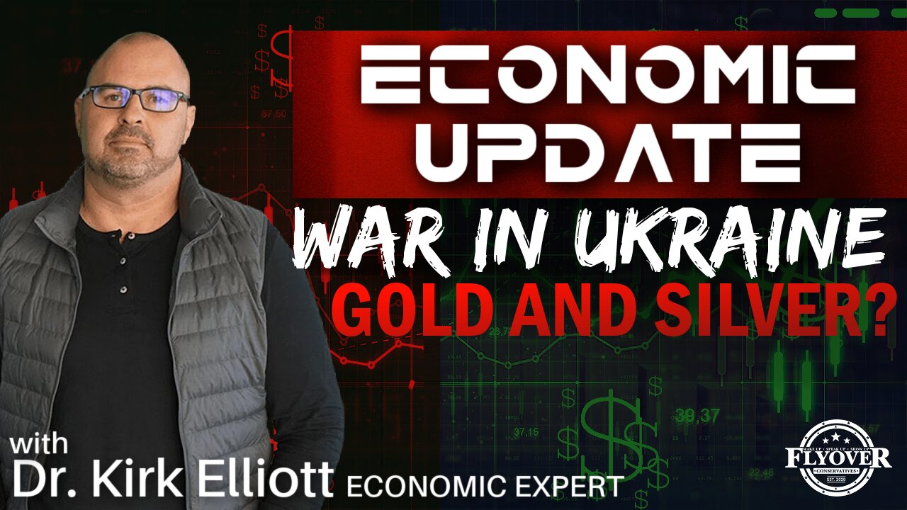 Economic Update: War in Ukraine Drives up Price of Silver and Gold | Flyover Conservatives