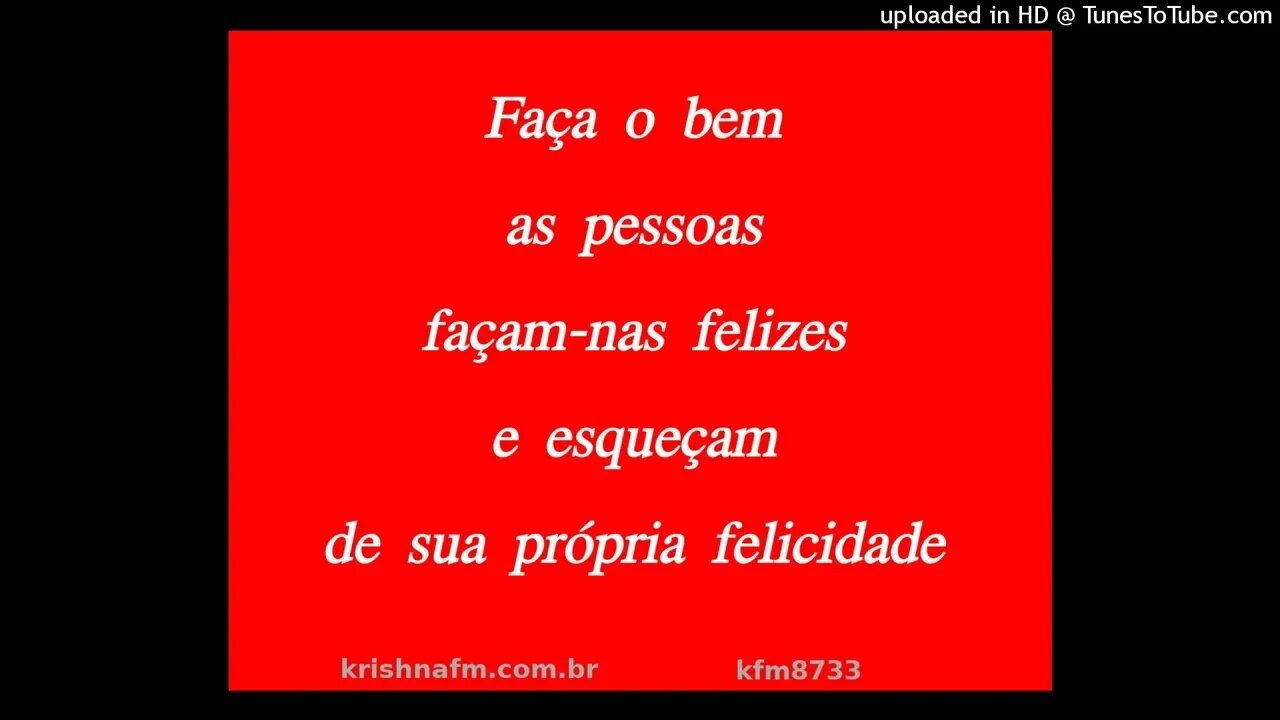 Faça o bem as pessoas façam-nas felizes e esqueçam de sua própria felicidade kfm8733