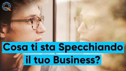 💼 Cosa ti sta specchiando il tuo Business?