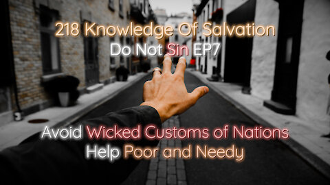 218 Knowledge Of Salvation - Do Not Sin EP7 - Avoid Wicked Customs of Nations, Help Poor and Needy