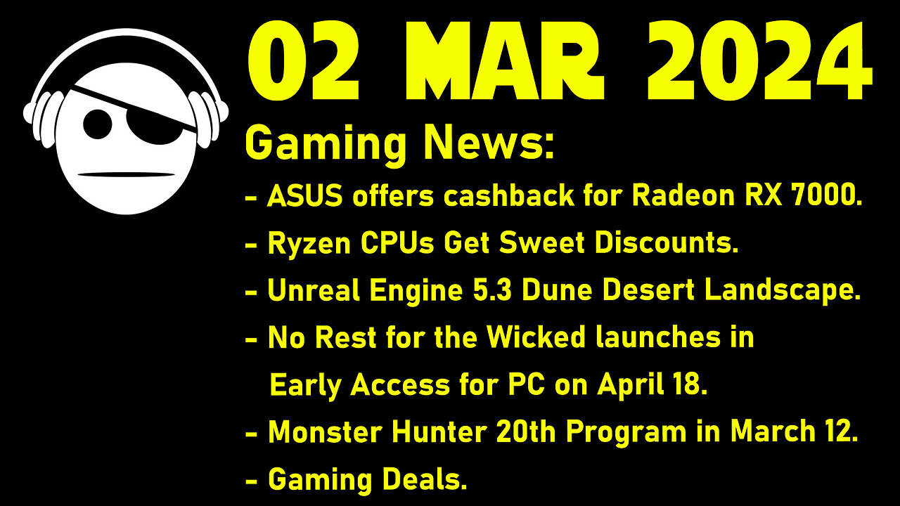 Gaming News | AMD CPU/GPU | UE 5.3 | No rest for the Wicked | Monster Hunter | Deals | 02 MAR 2024