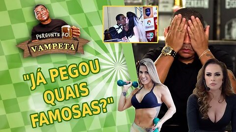 "Já PEGOU quais FAMOSAS?" PERGUNTE AO VAMPETA #13